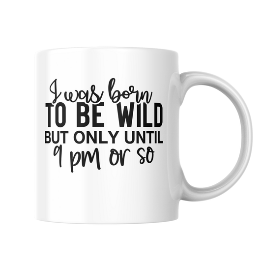 I Was Born to Be Wild (But Only Until 9 PM or So) – 15 oz Funny Mug / Née pour être sauvage (jusqu’à 21h environ) – Tasse drôle 15 oz